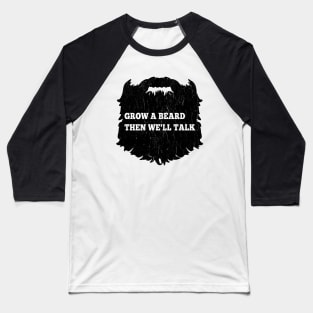 Grow A Beard Then We'll Talk Baseball T-Shirt